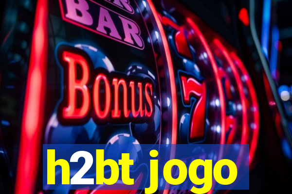 h2bt jogo